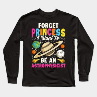 Forget Princess I Want To Be An Astrophysicist Pun Long Sleeve T-Shirt